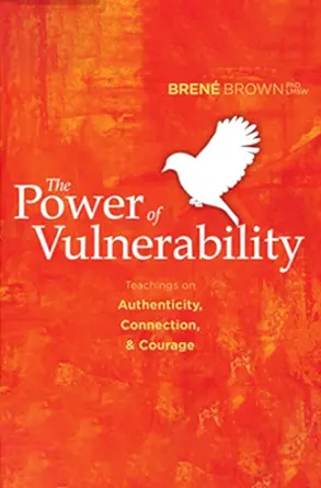 The Power Of Vulnerability By Brene Brown